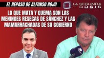 Alfonso Rojo: “Lo que mata y quema son las meninges resecas de Sánchez y las mamarrachadas de su Gobierno”
