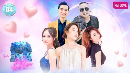 Ngôi Nhà Chung | Love House - Gặp Lại Thanh Xuân - Tập 04