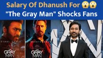 Dhanush's Salary For 'The Gray Man' Has Shocked Fans