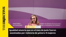 Igualdad anuncia que en el mes de junio fueron asesinadas por violencia de género 4 mujeres