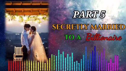 Part 5 - Secretly Married to a Billionaire