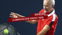 McEnroe se mete en la comparativa Nadal-Djokovic con un argumento que no se había oído antes