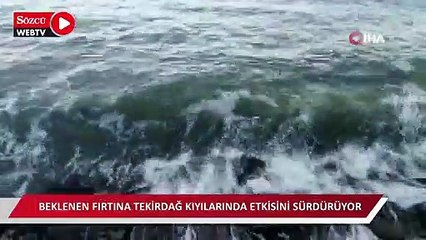 Beklenen fırtına Tekirdağ kıyılarında etkisini gösteriyor