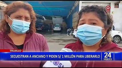 Trujillo: anciano lleva secuestrado 26 días y piden S/1 millón 800 mil de rescate
