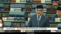 Dewan Rakyat | Tajuddin label MP wanita DAP 'tak senonoh'