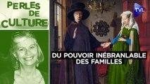 Perles de Culture n°349 : Du pouvoir inébranlable des familles