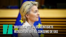 Bruselas pide a los Veintisiete reducir un 15% el consumo de gas para un invierno 