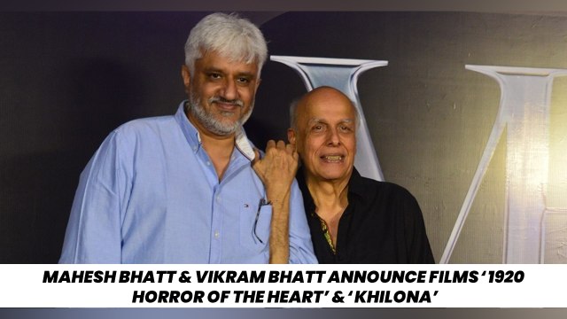 Mahesh Bhatt & Vikram Bhatt Announce Films ‘1920 Horror Of The Heart’ & ‘Khilona’