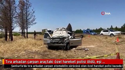 Tıra arkadan çarpan araçtaki özel hareket polisi öldü, eşi yaralandı