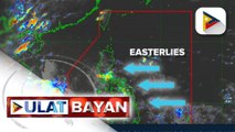 Weather | Easterlies, nakaaapekto sa malaking bahagi ng bansa