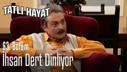 İhsan dert dinliyor - Tatlı Hayat 63. Bölüm