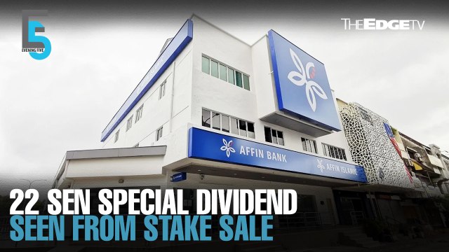 EVENING 5: CGS-CIMB sees 22 sen special dividend from Affin