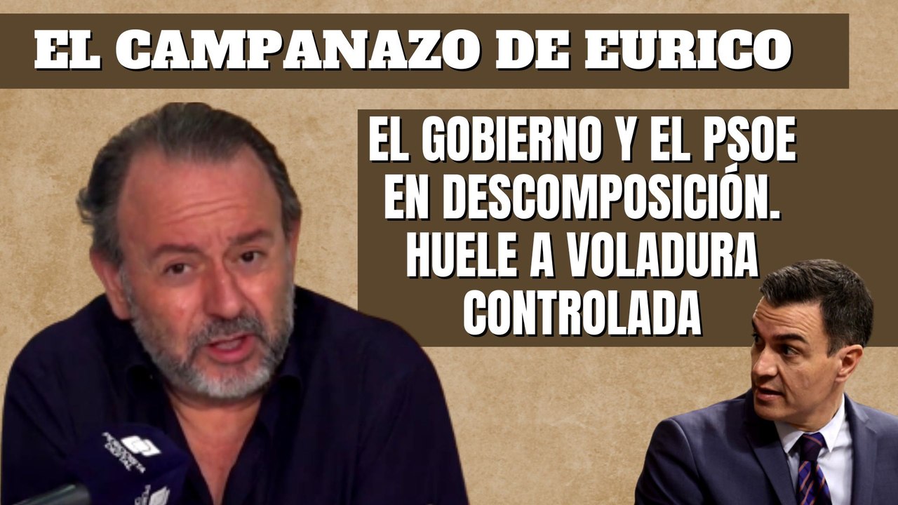 Eurico Campano: "El Gobierno y el PSOE en descomposición. Huele a voladura controlada"