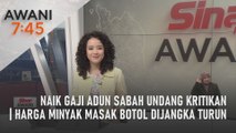 AWANI 7:45 [20/07/2022] – Naik gaji ADUN Sabah undang kritikan | Harga minyak masak botol dijangka