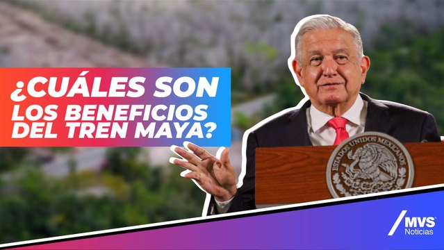 Tren Maya beneficiará a las zonas más marginadas del país