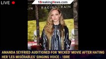Amanda Seyfried Auditioned for 'Wicked' Movie After Hating Her 'Les Misérables' Singing Voice - 1bre