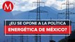 EU inicia disputa bajo el T - MEC por políticas energéticas de México