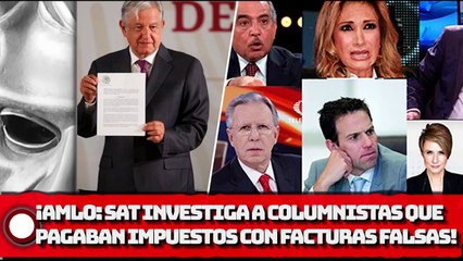 Download Video: AMLO: ¡SAT investiga a columnistas que pagaban impuestos con facturas falsas!