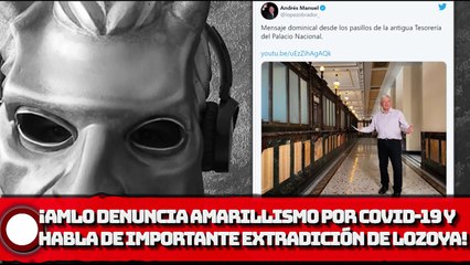 ¡AMLO DENUNCIA EL AMARILLISMO POR COVlD Y HABLA DE LA IMPORTANTE EXTRADICIÓN DE LOZOYA!