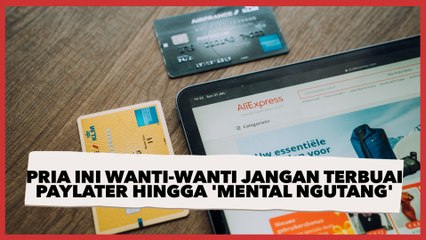 Pria Ini Wanti-wanti Jangan Terbuai Paylater Hingga Punya 'Mental Ngutang', Enak tapi Diam-diam Menjebak!