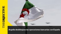 Argelia desbloquea las operaciones bancarias con España