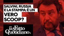 Salvini-Russia-La Stampa, è un vero scoop? La diretta con Peter Gomez