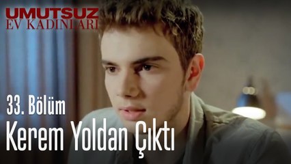 Kerem yoldan çıktı - Umutsuz Ev Kadınları 33. Bölüm