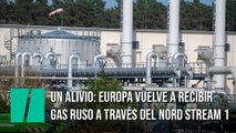 Europa vuelve a recibir gas ruso a través del Nord Stream 1 tras su mantenimiento