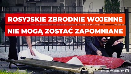 Rosyjskie zbrodnie wojenne nie mogą zostać zapomniane