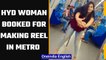 Hyderabad woman in trouble, booked for making Instagram dance reel in Metro | Oneindia News *news