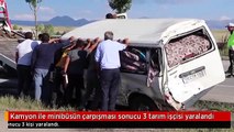 Kamyon ile minibüsün çarpışması sonucu 3 tarım işçisi yaralandı