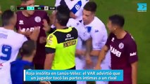 Roja insólita en Lanús-Vélez: el VAR advirtió que  un jugador tocó las partes íntimas a un rival