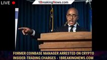 Former Coinbase manager arrested on crypto insider-trading charges - 1breakingnews.com