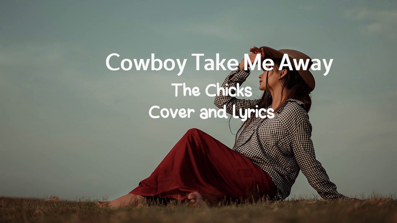 Cowboy Take Me Away - The Chicks Cover and Lyrics
