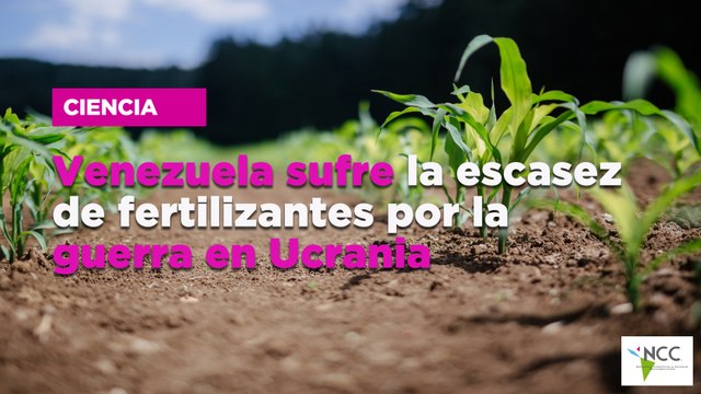 Venezuela sufre la escasez de fertilizantes por la guerra en Ucrania