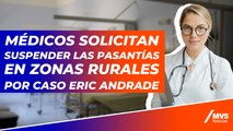 Médicos solicitan suspender las pasantías en zonas rurales por caso Eric Andrade
