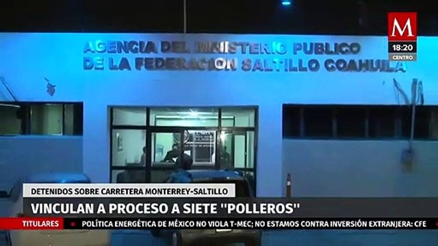Vinculan a proceso a siete 'Polleros' en Coahuila