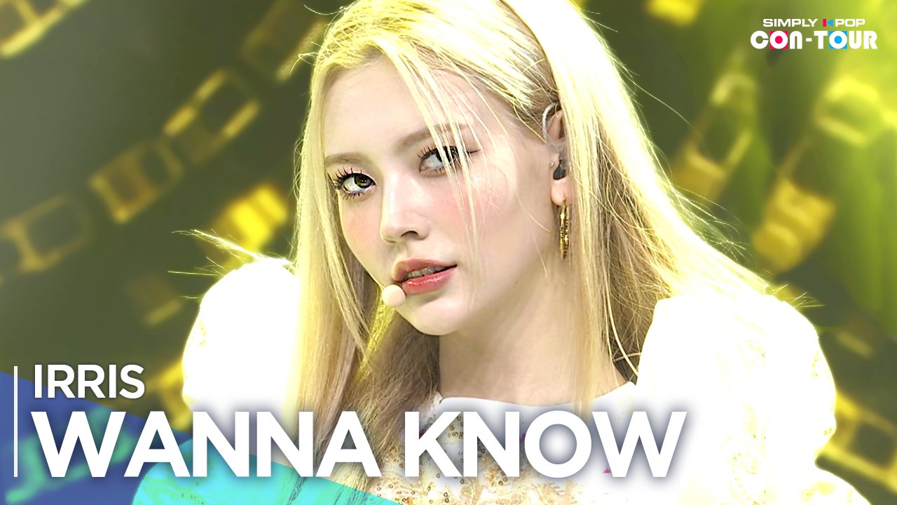 [Simply K-Pop CON-TOUR] IRRIS (아이리스) - WANNA KNOW (워너 노) _ Ep.529 | [4K]