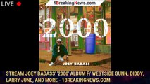 Stream Joey Badass' '2000′ Album f/ Westside Gunn, Diddy, Larry June, and More - 1breakingnews.com