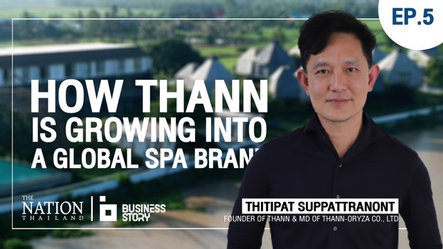 Business Story EP.5 | Thann Wellness Destination is the doorway to a wellness hub on a global scale