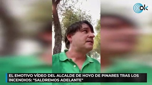 El emotivo vídeo del alcalde de Hoyo de Pinares tras los incendios: Saldremos adelante