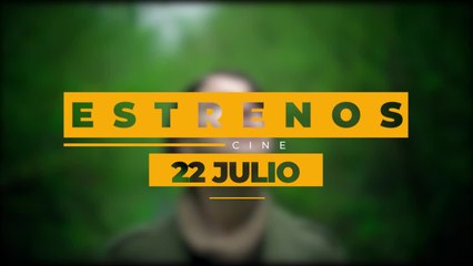 Estrenos de cine 22 de julio