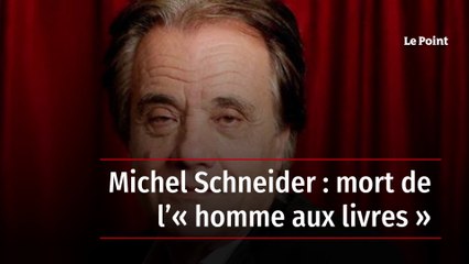 Michel Schneider : mort de l’« homme aux livres »