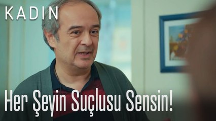 Her şeyin suçlusu sensin! - Kadın