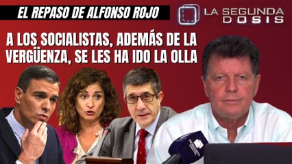 Alfonso Rojo: “A los socialistas, además de la vergüenza, se les ha ido la olla”