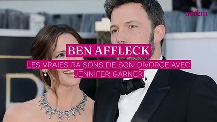 Ben Affleck : les vraies raisons de son divorce avec Jennifer Garner