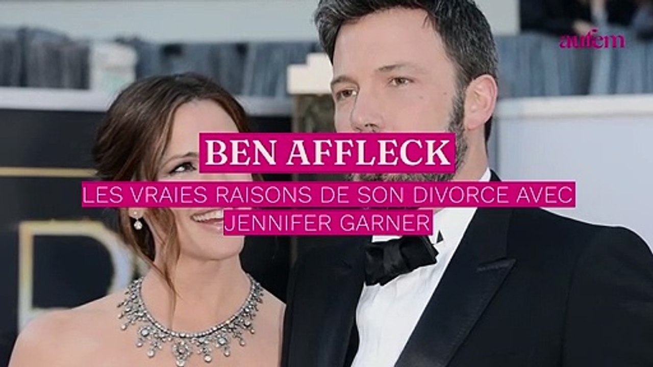 Ben Affleck : les vraies raisons de son divorce avec Jennifer Garner