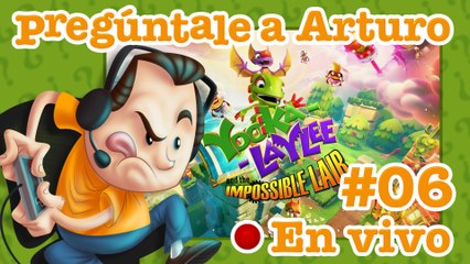 Yooka-Laylee and the Impossible Lair #06 | Pregúntale a Arturo en Vivo (21/07/2022)