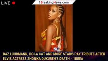 Baz Luhrmann, Doja Cat and More Stars Pay Tribute After Elvis Actress Shonka Dukureh's Death - 1brea