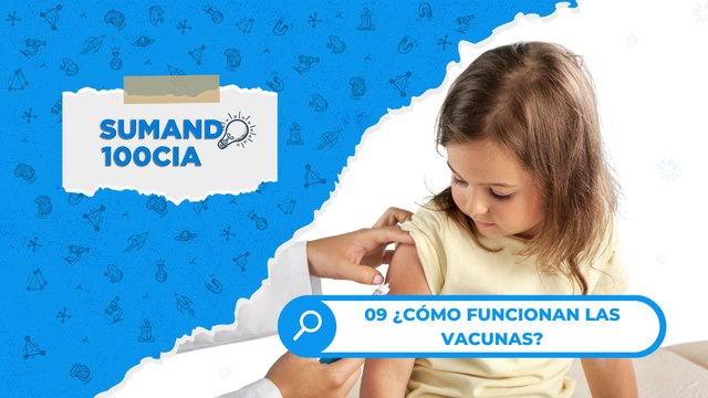 09 ¿CÓMO FUNCIONAN LAS VACUNAS?